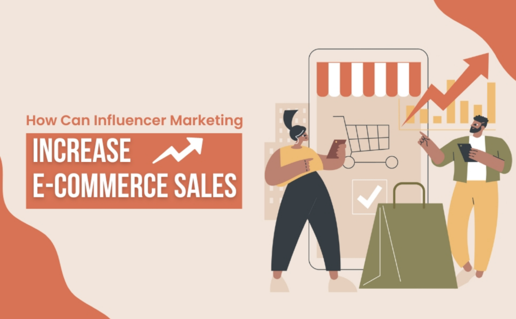 How Can Influencer Marketing Increase Your E-Commerce Sales